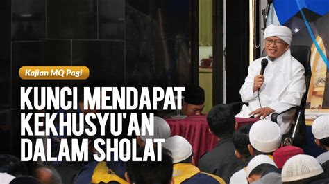 Aagym Kunci Mendapat Kekhusyu An Dalam Sholat Kajian Mq Pagi