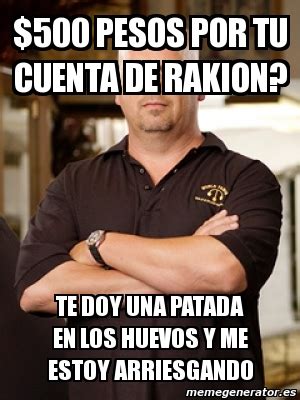 Meme Personalizado Pesos Por Tu Cuenta De Rakion Te Doy Una