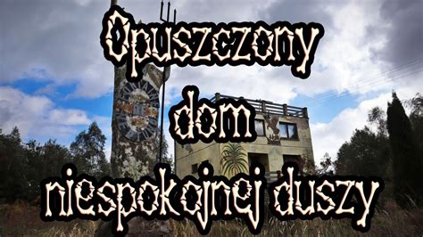 Opuszczony Dom Niespokojnej Duszy Biegampowsi Urbex Kim By Eglarz