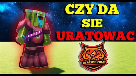 CZY DA SIĘ URATOWAĆ BLAZINGPACK YouTube