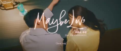 Maybe Love Has Arrived With David Yong Feat Moonbyul Of MAMAMOO In