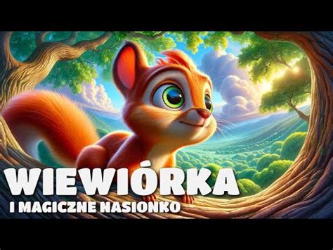 Wiewi Rka I Magiczne Nasionko Bajka Do S Uchania Dla Dzieci Youtube