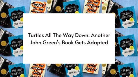 Turtles All The Way Down Another John Green S Book Gets Adapted