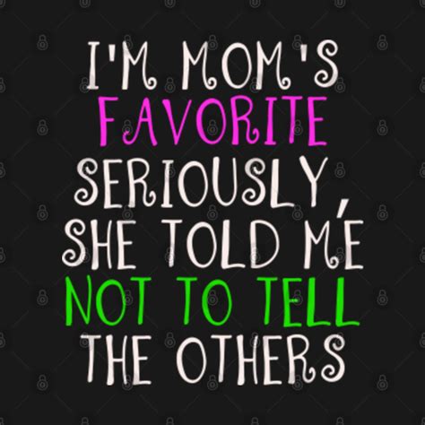 I'm Mom's Favorite - Im Moms Favorite - T-Shirt | TeePublic