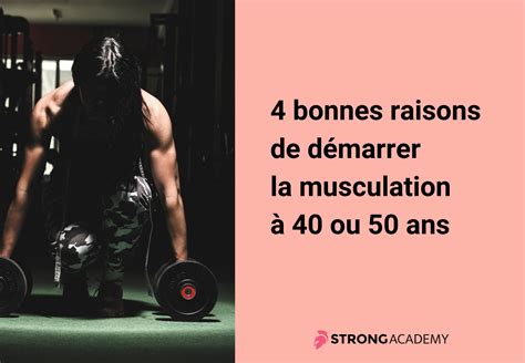 4 Bonnes Raisons De Démarrer La Musculation Après 40 Ans Strong Academy