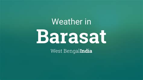 Weather for Barasat, West Bengal, India