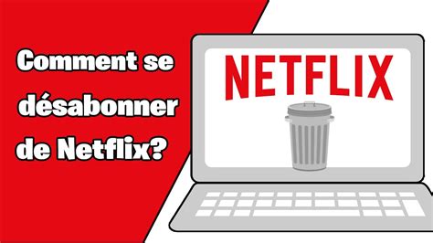 Comment Se D Sabonner De Netflix Comment Annuler Mon Abonnement