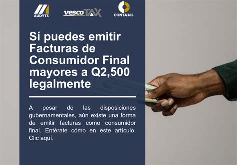 Sí Puedes Emitir Facturas De Consumidor Final Mayores A Q2500 Legalmente