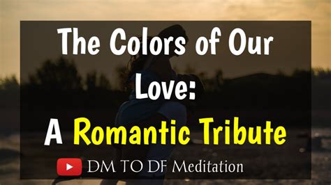 Dm To Df The Colors Of Our Love A Romantic Tribute Divine