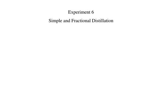 Ppt Experiment 6 Simple And Fractional Distillation Powerpoint Presentation Id6555009