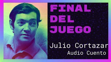 Audio Cuento Final Del Juego De Julio Cort Zar Youtube