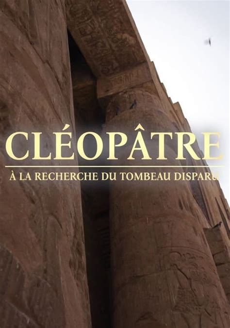 Saison 1 Cléopâtre à La Recherche Du Tombeau Disparu Streaming Où