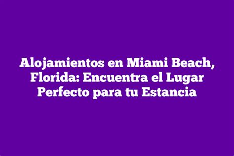 Alojamientos En Miami Beach Florida Encuentra El Lugar Perfecto Para