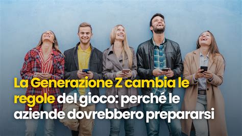 Alma Laboris Business School La Generazione Z Cambia Le Regole Del