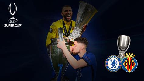 Chelsea Villarreal Dove Vederla Supercoppa Europea Quote E Pronostico