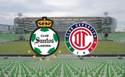 Liga MX Santos Vs Toluca En Vivo Vuelta De Cuartos De Final