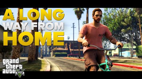 Gta 5 Machinima A Long Way From Home Chapter 1 Youtube