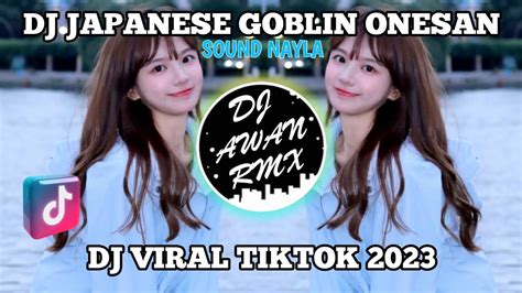 Dj Japanese Goblin Onesan Sound Nayla Viral Tiktok Yang Kalian