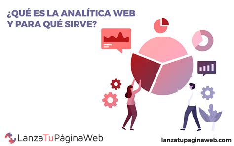 ¿qué Es La Analítica Web Y Para Qué Sirve Lanzatupaginaweb