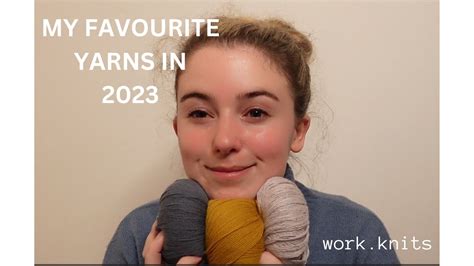 Work Knits My Favourite Yarns In 2023 YouTube