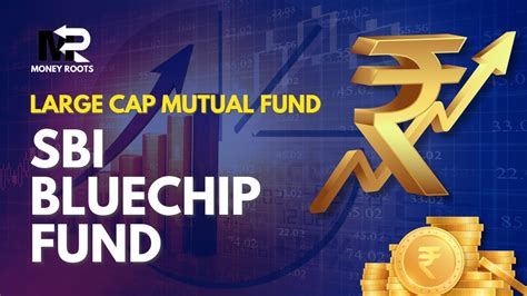 Sbi Bluechip Fund Best Large Cap Funds Best Sbi Mutual Fund