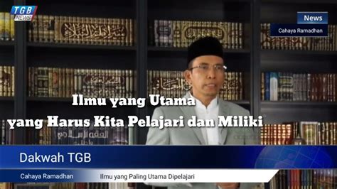 Tuan Guru Bajang Tgb Sebutkan Ilmu Yang Paling Utama Di Pelajari Dan