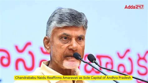 Chandrababu Naidu Reaffirms Amaravati As Sole Capital Of Andhra Pradesh