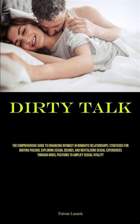 Dirty Talk The Comprehensive Guide To Enhancing Intimacy In Romantic