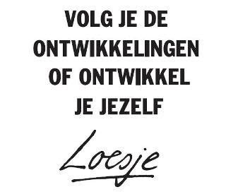 Volg Je De Ontwikkelingen Of Ontwikkel Je Jezelf Loesje