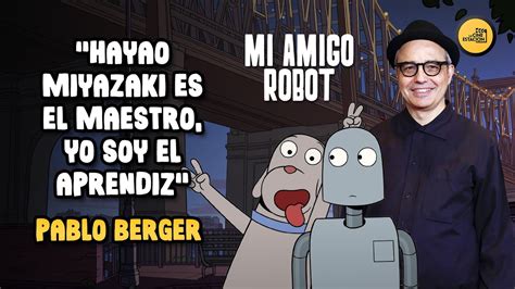 Entrevista Pablo Berger Mi Amigo Robot Nominada Al Oscar A Mejor