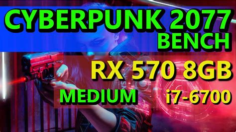 Cyberpunk 2077 Bench Rx 570 8gb I7 6700 Medium 1080p Youtube