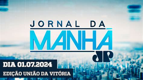 Jornal Da Manhã Edição União Da Vitória 01072024 Jovem Pan Fm