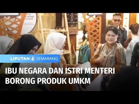 Ibu Negara Dan Istri Menteri Borong Produk UMKM Liputan 6 Semarang