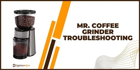 Troubleshooting Your Mr. Coffee Grinder: Tips and Tricks - EspressoRivo