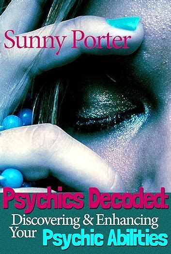 Psychics Decoded Discovering And Enhancing Your Psychic Abilities Ebook Porter