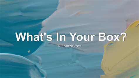 Whats In Your Box Sermon By Sermon Research Assistant Romans 89