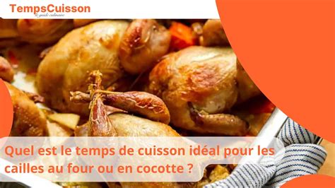 Quel est le temps de cuisson idéal pour les cailles au four ou en