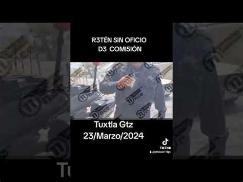 RETÉN SIN OFICIO DE COMISIÓN TUXTLA TGZ 23 MARZO 2024 YouTube