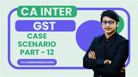 Gst Case Scenarios Part Ca Inter Ca Vardhaman Daga