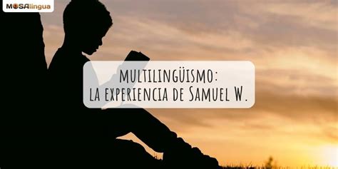 Multiling Ismo C Mo Samuel W Educa A Sus Hijos En Idiomas