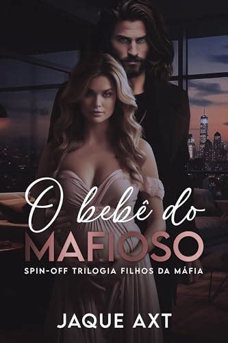 O BEBÊ DO MAFIOSO Trilogia filhos da máfia Livro 4 by Jaque Axt