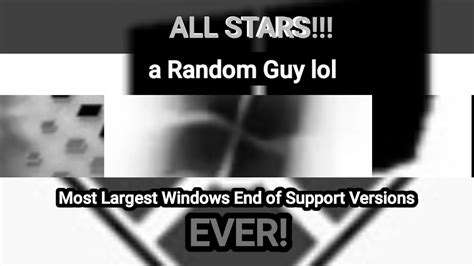 Most Largest Windows End Of Life Versions Editions EVER All Stars