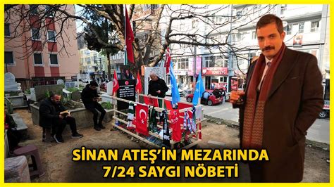 Sinan Ateşin Mezarı Başında 24 Saat Saygı Nöbeti YouTube