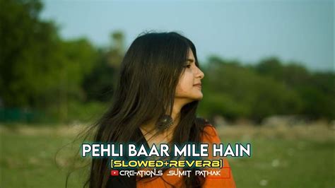 Pehli Baar Mile Hain Bollywood Best Song Lofi Vibes Slowed Reverb