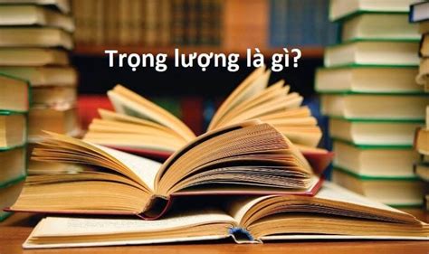 Rất Hay Trọng lượng là gì Đơn vị đo và công thức tính cơ bản nhất của nó