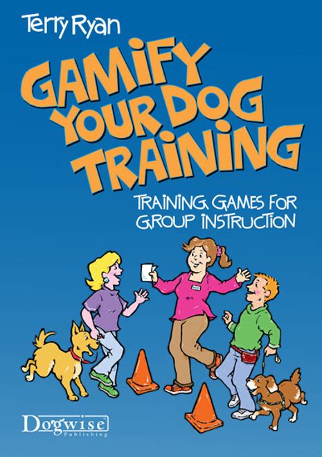 Gamify Your Dog Training - Training Games for Group Instruction - Dogwise