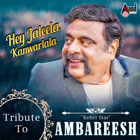 Hey Jaleela Kanvarlala - Tribute to Rebel Star Ambareesh Songs Download ...