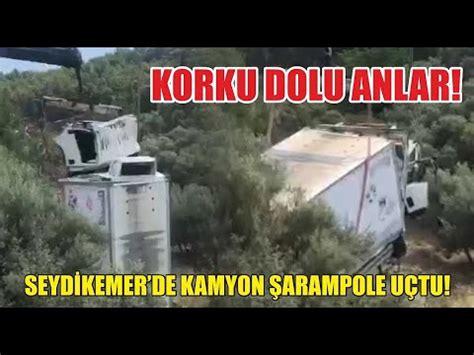 Seydikemer de Kamyon Şarampole Uçtu Korku Dolu Anlar YouTube