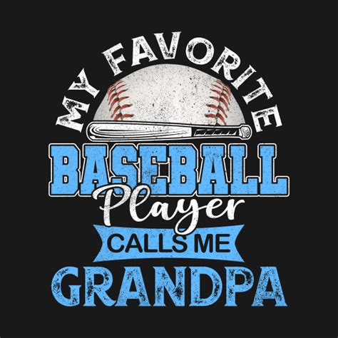 My Favorite Baseball Player Calls Me Grandpa Father T Baseball