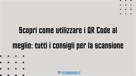 Scopri Come Utilizzare I QR Code Al Meglio Tutti I Consigli Per La